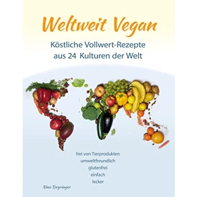 Abbildung von Weltweit Vegan: Vollwertige und gesunde Rezepte aus 24 Kulturen der Welt