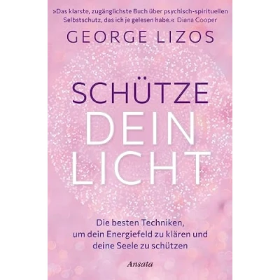 Abbildung von Schütze dein Licht: Die besten Techniken, um Energiefeld zu klären und deine Seele schützen. Mit einem Vorwort von Diana Cooper