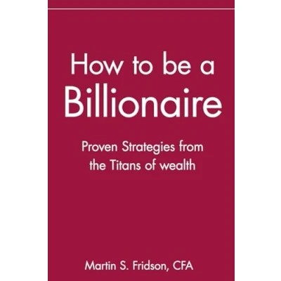 Abbildung von How to be a Billionaire: Proven Strategies from the Titans of Wealth