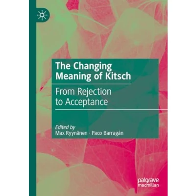 Abbildung von The Changing Meaning of Kitsch: From Rejection to Acceptance