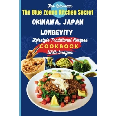 Abbildung von The Blue Zones Kitchen Secret Okinawa, Japan Longevity Lifestyle Traditional Recipes: Discover Meals that Fuel Centuries of Healthy Living with Images