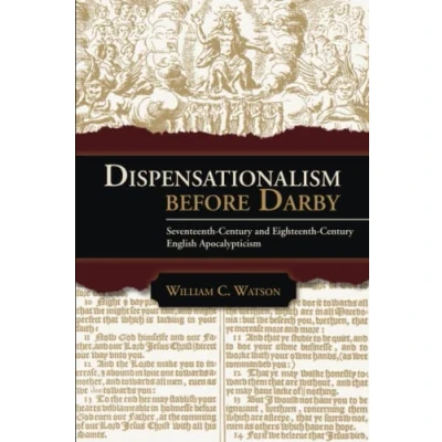 Abbildung von Dispensationalism before Darby: Seventeenth Century and Eighteenth English Apocalypticism