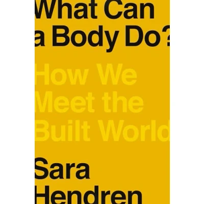 Abbildung von What Can a Body Do?: How We Meet the Built World