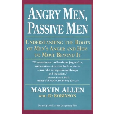 Abbildung von Angry Men, Passive Men: Understanding the Roots of Men&#039;s Anger and How to Move Beyond It