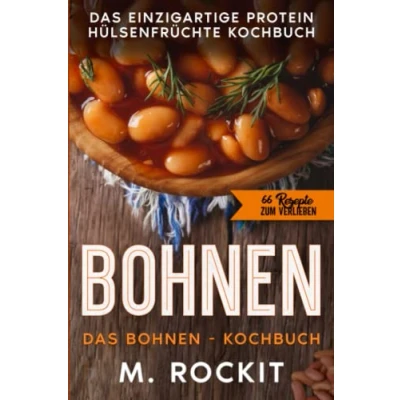 Abbildung von Bohnen, Das Bohnen Kochbuch.: einzigartige Protein Hülsenfrüchte Kochbuch. (66 Rezepte zum Verlieben, Band 67)