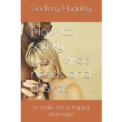 Abbildung von How to satisfy your wife&#039;s needs and desires: make for a happy marriage