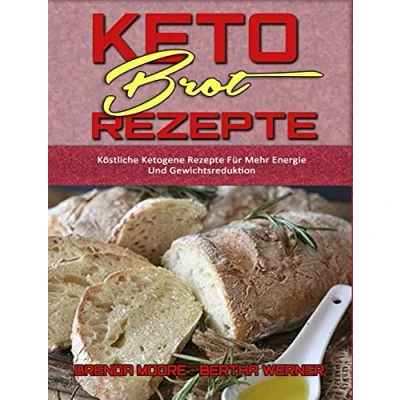 Abbildung von Keto Brot Rezepte: Köstliche Ketogene Rezepte Für Mehr Energie Und Gewichtsreduktion (Keto Bread Recipes) (German Version)