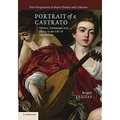 Abbildung von Portrait Of a Castrato: Politics, Patronage, and Music in The Life Atto Melani (New Perspectives History Criticism)