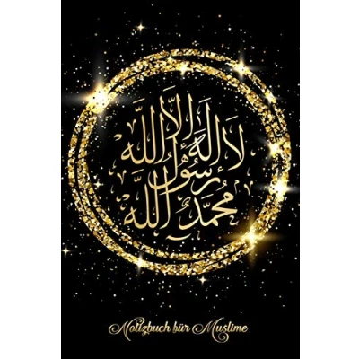 Abbildung von Notizbuch für Muslime: Notizheft, Planer, Journal, Tagebuch und Geschenk Muslime 120 linierte Seiten Arabische islamische Kalligraphie Schahada