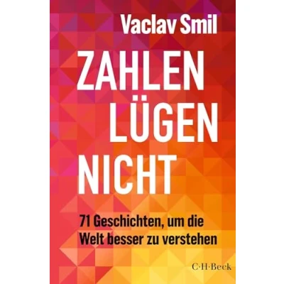 Abbildung von Zahlen lügen nicht: 71 Geschichten, um die Welt besser zu verstehen (Beck Paperback)