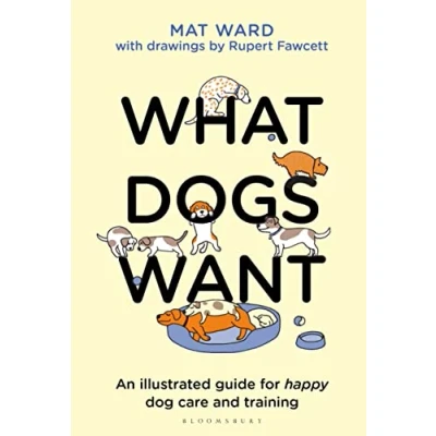 Abbildung von What Dogs Want: An illustrated guide for HAPPY dog care and training