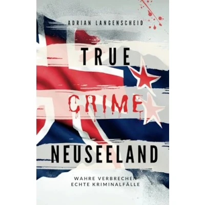 Abbildung von True Crime Neuseeland: Wahre Verbrechen Echte Kriminalfälle (True International, Band 14)