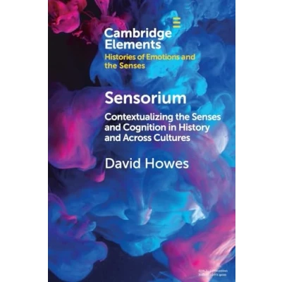 Abbildung von Sensorium: Contextualizing the Senses and Cognition in History Across Cultures (Elements Histories of Emotions Senses)