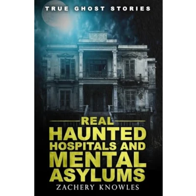 Abbildung von True Ghost Stories: Real Haunted Hospitals and Mental Asylums