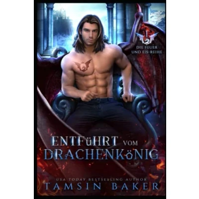 Abbildung von Entführt vom Drachenkönig (Die Feuer und Eis Reihe, Band 1)