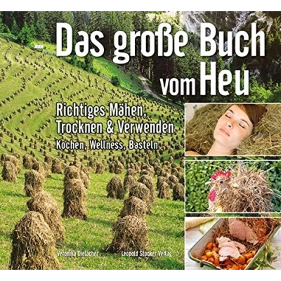 Abbildung von Das grosse Buch vom Heu: Richtiges Mähen, Trocknen &amp; Verwenden: Verwenden Mit Extrateil Basteln, Kochen Wellness