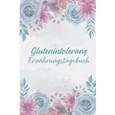 Abbildung von Glutenintoleranz Ernährungstagebuch: Tagebuch zum Ausfüllen und Zuordnen von Beschwerden bei Glutenunverträglichkeiten,Glutenintoleranzen,Lebensmittelallergien,Nahrungsmittelintoleranzen, Zöliakie