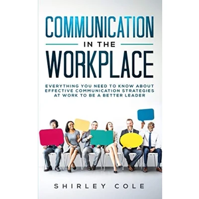 Abbildung von Communication In The Workplace: Everything You Need To Know About Effective Strategies At Work Be A Better Leader