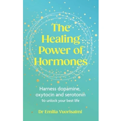 Abbildung von The Healing Power of Hormones: Harness dopamine, serotonin and oxytocin to unlock your best life