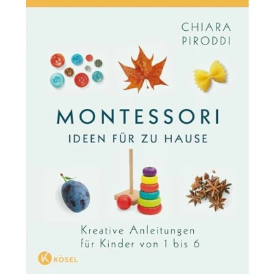 Abbildung von Montessori Ideen für zu Hause: Kreative Anleitungen Kinder von 1 bis 6