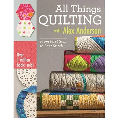 Abbildung von All Things Quilting With Alex Anderson: From First Step to Last Stitch