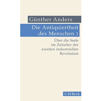 Abbildung von die Antiquiertheit des Menschen Bd. I: Über Seele im Zeitalter der zweiten industriellen Revolution (Beck Paperback)