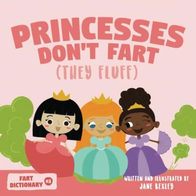 Abbildung von Princesses Don&#039;t Fart (They Fluff): A Funny Read Aloud Picture Book For Girls and Boys About Princess Farts Toots (Fart Dictionaries Toot Along Stories)