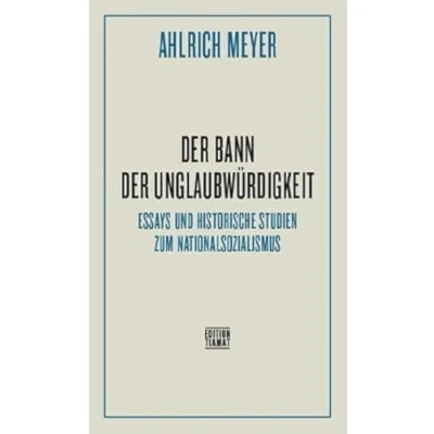 Abbildung von der Bann Unglaubwürdigkeit: Essays und historische Studien zum Nationalsozialismus (Critica Diabolis)