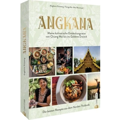 Abbildung von Asia Food Kochbuch Angkana Meine kulinarische Entdeckungsreise von Chiang Mai bis ins Goldene Dreieck: Die besten Rezepte aus Nordthailand