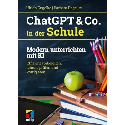 Abbildung von ChatGPT &amp; Co. in der Schule: Modern unterrichten mit KI. Effizient vorbereiten, lehren, prüfen und korrigieren (mitp Sachbuch)