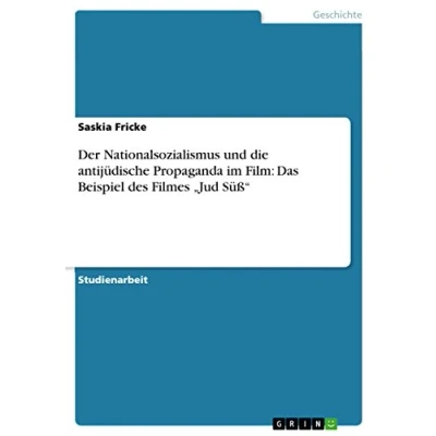Abbildung von Der Nationalsozialismus und die antijüdische Propaganda im Film: Das Beispiel des Filmes ¿Jud Sü߿