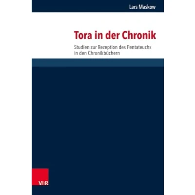 Abbildung von Tora in der Chronik: Studien zur Rezeption des Pentateuchs den Chronikbüchern (Forschungen Religion und Literatur Alten Neuen Testaments, Band 274)