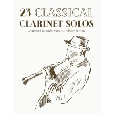Abbildung von 23 Classical Clarinet Solos Composed By Bach, Mozart, Debussy &amp; More: Sheet Music For