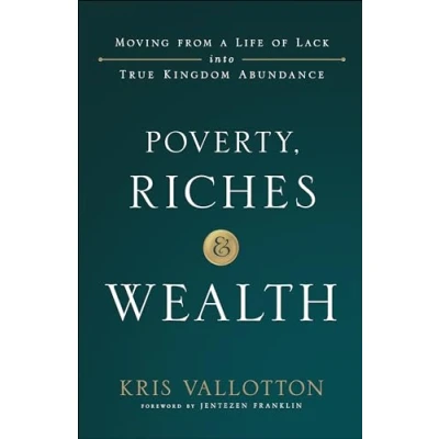 Abbildung von Poverty, Riches and Wealth: Moving from a Life of Lack Into True Kingdom Abundance