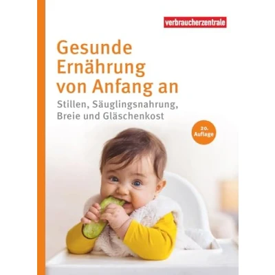 Abbildung von Gesunde Ernährung von Anfang an: Stillen, Säuglingsnahrung, Breie und Gläschenkost