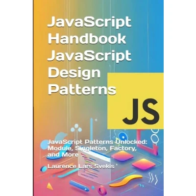 Abbildung von JavaScript Handbook Design Patterns: Patterns Unlocked: Module, Singleton, Factory, and More (Advanced Core Mastery Series)