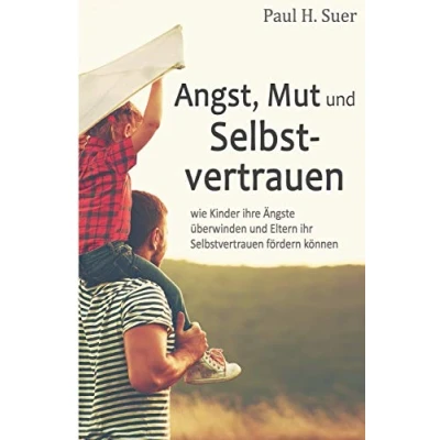 Abbildung von Angst, Mut und Selbstvertrauen: Wie Kinder ihre Ängste überwinden Eltern ihr Selbstvertrauen fördern können