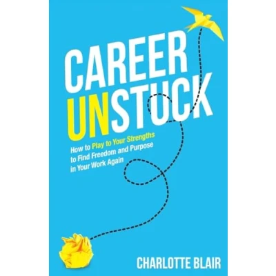Abbildung von Career Unstuck: How to Play Your Strengths Find Freedom and Purpose in Work Again