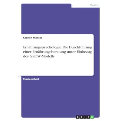 Abbildung von Ernährungspsychologie. Die Durchführung einer Ernährungsberatung unter Einbezug des GROW Modells