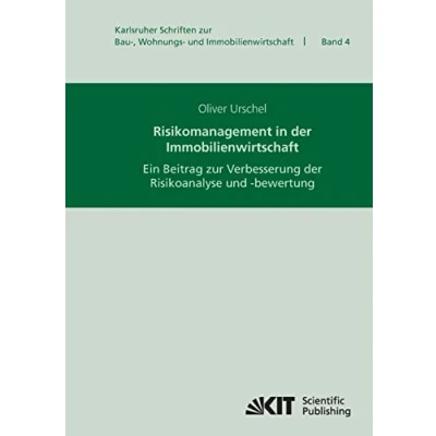 Abbildung von Risikomanagement in der Immobilienwirtschaft : ein Beitrag zur Verbesserung Risikoanalyse und bewertung: Dissertationsschrift (Karlsruher Schriften Bau , Wohnungs Immobilienwirtschaft)