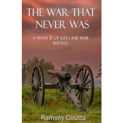 Abbildung von The War That Never Was: A ‘What If’ of Key Civil Battles