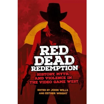 Abbildung von Red Dead Redemption: History, Myth, and Violence in the Video Game West (Popular West, 1)