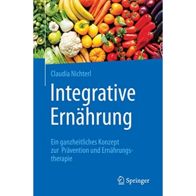 Abbildung von Integrative Ernährung: Ein ganzheitliches Konzept zur Prävention und Ernährungstherapie
