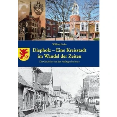 Abbildung von Diepholz eine Kreisstadt im Wandel der Zeiten: Die Geschichte von den Anfängen bis heute (Veröffentlichungen des Stadtarchivs Diepholz)