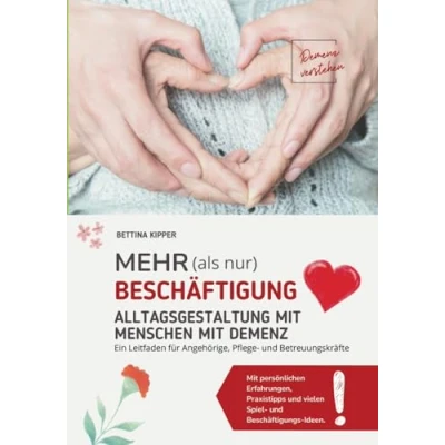 Abbildung von Mehr als nur Beschäftigung Alltagsgestaltung mit Menschen Demenz: Ein Leitfaden für Angehörige, Pflege und Betreuungskräfte