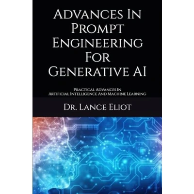 Abbildung von Advances In Prompt Engineering For Generative AI: Practical Artificial Intelligence And Machine Learning