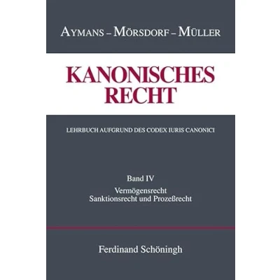 Abbildung von Kanonisches Recht. Lehrbuch aufgrund des Codex Iuris Canonici.: Band IV: Vermögensrecht, Sanktionsrecht und Prozeßrecht (Kanonisches Recht ... Canonici)