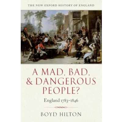 Abbildung von A Mad, Bad, and Dangerous People?: England 1783 1846 (New Oxford History of England)