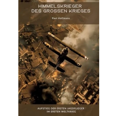 Abbildung von Himmelskrieger des Großen Krieges: Aufstieg der Ersten Jagdflieger im Weltkrieg