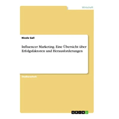 Abbildung von Influencer Marketing. Eine Übersicht über Erfolgsfaktoren und Herausforderungen